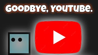 Goodbye, YouTube.