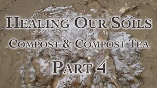 Healing Our Soils, Compost & Compost Tea Part 4