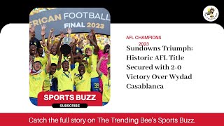 Mamelodi Sundowns Triumph as Inaugural Africa Football League (AFL) Champions