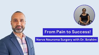 Janki's Life-Changing Nerve Neuroma Surgery with Dr. Ibrahim