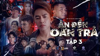 ÂN ĐỀN OÁN TRẢ Tập 3 | Khánh Trung, Khánh Đơn, Mạc Văn Khoa, Tân Chề, Hồ Gia Hùng, Ti Gôn, Bảo Quỳnh