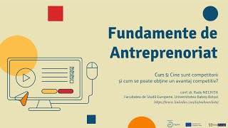 Fundamente de Antreprenoriat | Curs 5: Cine sunt competitorii și cum obținem un avantaj competitiv?