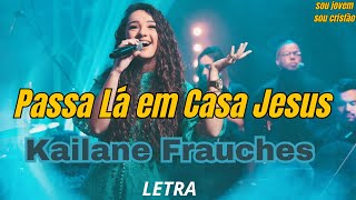 Passa Lá em Casa Jesus - Kailane Frauches (Com LETRA)