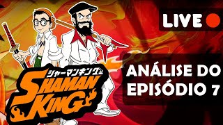 🔴 SHAMAN KING (2021) - EPISÓDIO 7 [Análise e bate-papo]