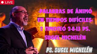 Palabras de ánimo en tiempos difíciles  2 Timoteo 2 8 13 Ps  Sugel Michelén