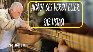 AĞACA SES VEREN ELLER: SAZ USTASI / SAZ ( BAĞLAMA ) NASIL YAPILIR?  / 2 Teker Bir Hikaye - 26.Bölüm