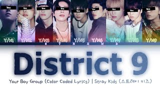 [Your Boy Group] District 9 - Stray Kids (9 Members) || Color Coded Lyrics (Han/Rom/Eng) ||