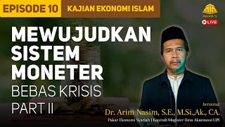 MEWUJUDKAN SISTEM MONETER BEBAS KRISIS Part 2 | #10 Serial Kajian Ekonomi Islam - Dr. Arim Nasim