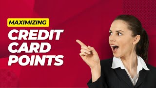 Secrets to Maximize Credit Card Points Easily