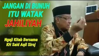 Kyai Said ¦¦ Jangan Di Bunuh Itu Watak Jahiliyah