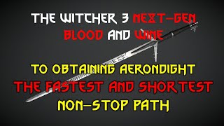 The Witcher 3 Next-Gen Blood & Wine, The Fastest and Shortest Non-Stop Path To Obtaining Aerondight