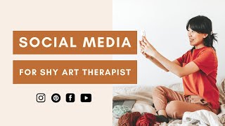 How to Grow a Following on Social Media Even if You’re a Shy Art Therapist