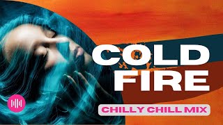 Chilly Chill - Cold Fire | Music for a New Way to Relax