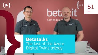 Betatalks #51 - The last of the Azure Digital Twins trilogy