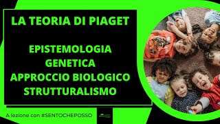 Piaget: EPISTEMOLOGIA GENETICA, APPROCCIO BIOLOGICO, STRUTTURALISMO