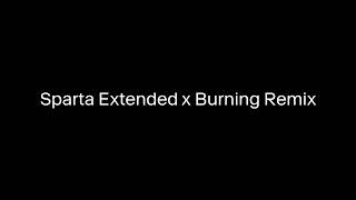 Sparta Extended x Burning Remix (Mashup)