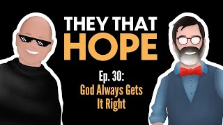 They That Hope, Ep. 30: God Always Gets It Right