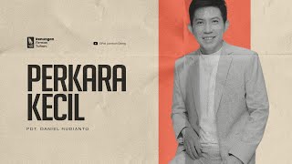 Perkara Kecil - Pdt. Daniel Rudianto