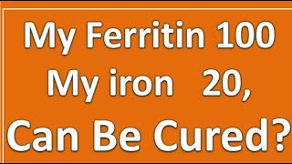 Am I Anemic? My Ferritin was 100 and iron 20, can be cured?