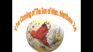 The Coming of The Son of Man  Matthew 24