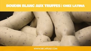 Boudin blanc aux truffes | Chez Latina :: La Décapsule