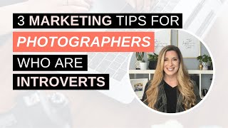 3 Marketing Tips for Photographers Who Are Introverts