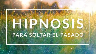 Hipnosis guiada para soltar el pasado y disfrutar paz interior.