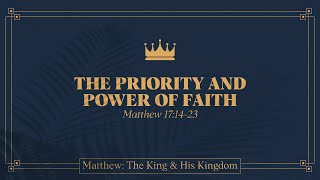 Alex Schroeder, "The Priority and Power of Faith" - Matthew 17:14-23