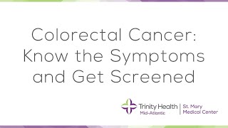 Colorectal Cancer: Know the Symptoms and Get Screened