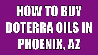 dōTERRA Phoenix | Buy doTERRA Oils in Phoenix, Arizona!