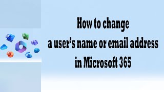 How to Change User Name And Email Address in Microsoft 365