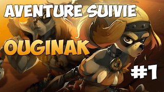 #1 AVENTURE OUGINAK ON COMMENCE !