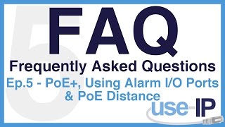 FAQ - Episode 5 - PoE+, Using Alarm I/O Ports & PoE Distance