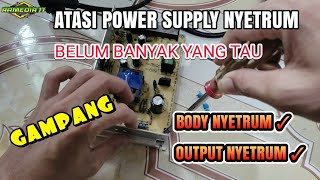 Cara Mengatasi Adaptor Power Supply Switching Jaring Yang Output Nyetrum dan Bodinya