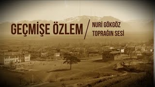 GEÇMİŞE ÖZLEM - NURİ GÖKGÖZ - TOPRAĞIN SESİ