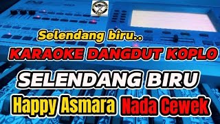 KARAOKE - SELENDANG BIRU HAPPY ASMARA VERSI DANGDUT KOPO (NADA CEWEK)