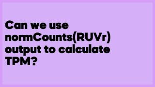 Can we use normCounts(RUVr) output to calculate TPM?  (1 answer)