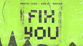 Mental Theo x Rob Q x Maycke - Fix You