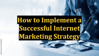 How to Implement a Successful Internet Marketing Strategy