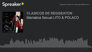 Maniatica Sexual LITO & POLACO (made with Spreaker)