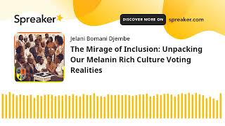 The Mirage of Inclusion: Unpacking Our Melanin Rich Culture Voting Realities