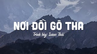 Nơi Đồi Gô Tha - Isaac Thái | MV Lyrics | Cùng Nghe Thánh Ca