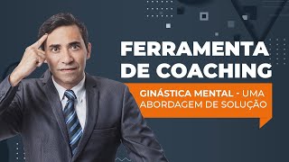 Ferramenta de Coaching - Ginástica Mental | Gregório Ventura