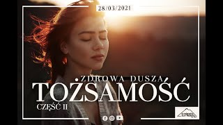 ZDROWA DUSZA TOŻSAMOŚĆ CZĘŚĆ II | Oksana  Wasilewska | 28.03.2021r.