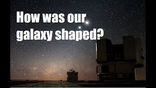 How was our galaxy shaped?