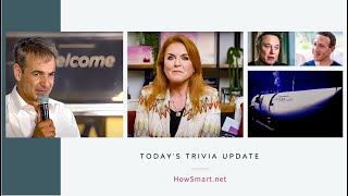 Titan Submersible, Greek Elections, Duchess of York, and a Tech Titan Tussle | Trivia Update