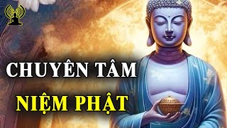 Chuyên tâm niệm phật ắt khí chất có biến hóa. Có được trí huệ viên mãn thành Phật