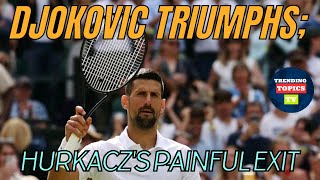 Djokovic Triumphs; Hurkacz's Painful Exit