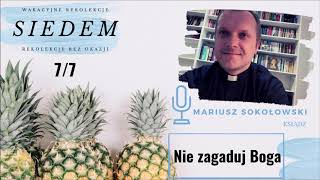 [SIEDEM#7] NIE ZAGADUJ BOGA - ks. Mariusz Sokołowski SChr [rekolekcje bez okazji]