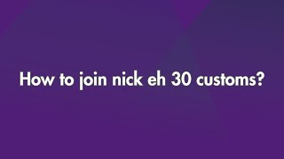 How to join Nick Eh 30 customs?